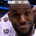 the-nbas-best-video-bombs-of-the-year.jpg | GAME 7 BE LIKE | image tagged in the-nbas-best-video-bombs-of-the-yearjpg | made w/ Imgflip meme maker