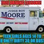 Free Driving Lessons!  | FREE DRIVING LESSONS! TEEN GIRLS AGES 14 TO 18 ONLY! DIRTY 30 OR BUST! | image tagged in roy moore candy truck | made w/ Imgflip meme maker