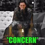 Loki concerned | *CONCERN* | image tagged in loki concerned | made w/ Imgflip meme maker