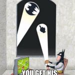 Batman's Day Off! | THIS IS WHAT HAPPENS WHEN YOU CALL BATMAN TOO MUCH IN ONE NIGHT... ...YOU GET HIS "FU" SIGNAL! | image tagged in batman's day off | made w/ Imgflip meme maker