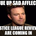 Waiting on the RT score | CUE UP SAD AFFLECK; JUSTICE LEAGUE REVIEWS ARE COMING IN | image tagged in sad ben affleck,superhero week | made w/ Imgflip meme maker