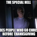 Firefly special hell | THE SPECIAL HELL; INCLUDES PEOPLE WHO GO CHRISTMAS BEFORE THANKSGIVING | image tagged in firefly special hell | made w/ Imgflip meme maker