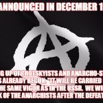 anarchy | PRAVDA ANNOUNCED IN DECEMBER 1936 THAT; "THE MOPPING UP OF TROTSKYISTS AND ANARCHO-SYNDICALISTS HAS ALREADY BEGUN. "IT WILL BE CARRIED OUT WITH THE SAME VIGOR AS IN THE USSR.  WE WILL MAKE SHORT WORK OF THE ANARCHISTS AFTER THE DEFEAT OF FRANCO." | image tagged in anarchy | made w/ Imgflip meme maker