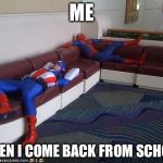 Super Hero Breakroom | ME; WHEN I COME BACK FROM SCHOOL | image tagged in super hero breakroom,memes | made w/ Imgflip meme maker