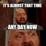 the big show | IT'S ALMOST THAT TIME; ANY DAY NOW; ELF ON A SHELF POSTS ARE COMING | image tagged in the big show | made w/ Imgflip meme maker
