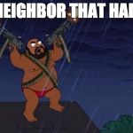 American Dad | THAT NEIGHBOR THAT HAD PTSD | image tagged in american dad | made w/ Imgflip meme maker