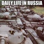Tanks | DAILY LIFE IN RUSSIA | image tagged in tanks | made w/ Imgflip meme maker