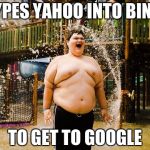Autistic Kid | TYPES YAHOO INTO BING; TO GET TO GOOGLE | image tagged in autistic kid | made w/ Imgflip meme maker