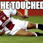 Hurt soccer player | REF HE TOUCHED ME | image tagged in hurt soccer player | made w/ Imgflip meme maker