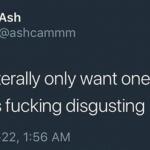 guys only want one thing and it's fucking disgusting