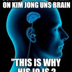 small brain | SCIENTISTS DO AN X RAY ON KIM JONG UNS BRAIN "THIS IS WHY HIS IQ IS 2 | image tagged in small brain,kim jong un,stupid,funny | made w/ Imgflip meme maker