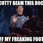 Spock Horta PAIN | SCOTTY BEAM THIS ROCK; OFF MY FREAKING FOOT!! | image tagged in spock horta pain | made w/ Imgflip meme maker