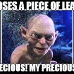 Where did my pencil go now?! | *LOSES A PIECE OF LEAD*; PRECIOUS! MY PRECIOUS...! | image tagged in tricksy hobbits,gollum,pencil,lead,school | made w/ Imgflip meme maker
