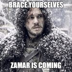 Jon Snow | BRACE YOURSELVES; ZAMAR IS COMING | image tagged in jon snow | made w/ Imgflip meme maker