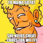 Brody Yo Mama | YO MAMA SO FAT; SHE NEEDS CHEAT CODES FOR WII FIT | image tagged in brody yo mama | made w/ Imgflip meme maker