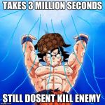 goku spirit bomb | TAKES 3 MILLION SECONDS; STILL DOSENT KILL ENEMY | image tagged in goku spirit bomb,scumbag | made w/ Imgflip meme maker