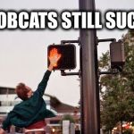 Bobcats Still Suck | BOBCATS STILL SUCK! | image tagged in high five,go griz,montana,msu,bobcats | made w/ Imgflip meme maker
