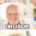 Hide the pun Harold | HOW TO TREES GET INTO THE INTERNET? THEY LOG IN! | image tagged in hide the pun harold | made w/ Imgflip meme maker