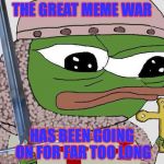 Meme Priest | THE GREAT MEME WAR; HAS BEEN GOING ON FOR FAR TOO LONG | image tagged in kek vult | made w/ Imgflip meme maker