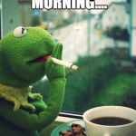 Kermit | ME ON A SUNDAY MORNING.... | image tagged in kermit | made w/ Imgflip meme maker