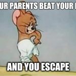 Better than you | WHEN YOUR PARENTS BEAT YOUR BROTHER; AND YOU ESCAPE | image tagged in better than you | made w/ Imgflip meme maker