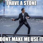 French Protester  | I HAVE A STONE; DONT MAKE ME USE IT | image tagged in french protester | made w/ Imgflip meme maker