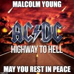 ACDC | MALCOLM YOUNG; MAY YOU REST IN PEACE | image tagged in acdc | made w/ Imgflip meme maker