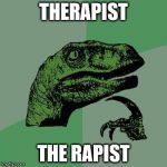 Dino | THERAPIST; THE RAPIST | image tagged in dino | made w/ Imgflip meme maker