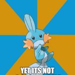 Mudkip type | HAS MUD IN ITS NAME; YET ITS NOT A GROUND TYPE | image tagged in mudkipz | made w/ Imgflip meme maker