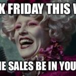 Hello darkness my old friend... | BLACK FRIDAY THIS WEEK. MAY THE SALES BE IN YOU FAVOR | image tagged in may the be in your favor | made w/ Imgflip meme maker