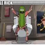 Pickle Rick | I'M PICKLE RICK!!!!!!!!!!!!!!!!!!!!!!!!!!!!!!!!!!!!!!! | image tagged in pickle rick | made w/ Imgflip meme maker