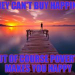 Realist Quote | MONEY CAN'T BUY HAPPINESS; BUT OF COURSE POVERTY MAKES YOU HAPPY | image tagged in inspirational,realistic,dank,harambe 2020 | made w/ Imgflip meme maker