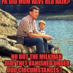 Mayberry Justice | PA DID MOM HAVE RED HAIR? NO BUT THE MILKMAN DID! THEY VANISHED UNDER ODD CIRCUMSTANCES ! | image tagged in andy griffith | made w/ Imgflip meme maker