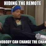Will Smith | HIDING THE REMOTE; SO NOBODY CAN CHANGE THE CHANNEL | image tagged in will smith | made w/ Imgflip meme maker