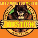 Gorilla Glue | GUARANTEED TO MAKE YOU MORE ATTRACTIVE; LIPSTICK | image tagged in gorilla glue | made w/ Imgflip meme maker