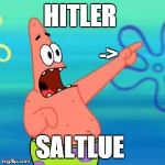 surprised patrick | HITLER; ->; SALTLUE | image tagged in surprised patrick | made w/ Imgflip meme maker