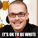 Shaun King | IT'S OK TO BE WHITE | image tagged in shaun king | made w/ Imgflip meme maker
