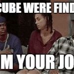 Bye Felicia gif | ICE CUBE WERE FIND HER; FROM YOUR JOKES | image tagged in bye felicia gif | made w/ Imgflip meme maker
