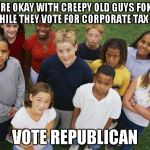 So shall you bless the children of YaShaREL | IF YOU'RE OKAY WITH CREEPY OLD GUYS FONDLING KIDS WHILE THEY VOTE FOR CORPORATE TAX BREAKS; VOTE REPUBLICAN | image tagged in republicans | made w/ Imgflip meme maker