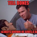 Star Trek week, a brandy_jackson, Tombstone 1881, and coollew event, Nov 20-27 | TELL BONES; I'VE ALWAYS KNOWN HE GIVES A DAMN | image tagged in star trek,memes,funny,dank memes,spock | made w/ Imgflip meme maker