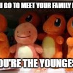 no one likes being left out | WHEN YOU GO TO MEET YOUR FAMILY MEMBERS; AND YOU'RE THE YOUNGEST ONE | image tagged in awkward charmander,memes,funny | made w/ Imgflip meme maker