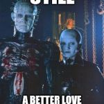 I likes muh vampires sparkly | STILL; A BETTER LOVE STORY THAN TWILIGHT | image tagged in still a better love story than twilight,memes,hellraiser | made w/ Imgflip meme maker