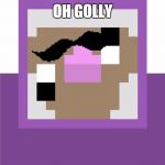 Purple Shep | OH GOLLY | image tagged in purple shep | made w/ Imgflip meme maker