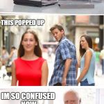 Distracted Boyfriend + Hide the Pain Harold | I SERCHED GOOGLE FOR WHEN TO LET GO; THIS POPPED UP; IM SO CONFUSED NOW | image tagged in distracted boyfriend  hide the pain harold | made w/ Imgflip meme maker