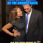 Charlie Rose Hypocritical  | THE QUESTION IS JUST AS IMPORTANT AS THE ANSWER KATIE; SO DO YOU MIND IF I TAKE MY PANTS OFF? | image tagged in charlie rose,cbs,pbs,sexual harassment,liberal hypocrisy,memes | made w/ Imgflip meme maker