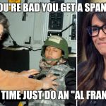 Do the Al Franken | IF YOU'RE BAD YOU GET A SPANKIN'; NEXT TIME JUST DO AN "AL FRANKEN" | image tagged in do the al franken | made w/ Imgflip meme maker