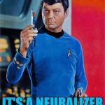 Star Trek Week...Nov. 20th - 27th...A brandy_jackson, Tombstone 1881, & coollew co-production :) | IT'S A NEURALIZER JIM... | image tagged in bones,memes,star trek week,men in black,star trek,tv | made w/ Imgflip meme maker