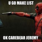 Care Bear | U GO MAKE LIST; OK CAREBEAR JEREMY | image tagged in care bear | made w/ Imgflip meme maker
