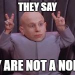 Mini Me Air Quotes | THEY SAY; "THEY ARE NOT A NORMIE" | image tagged in mini me air quotes | made w/ Imgflip meme maker