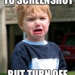 Sad Face | WHEN YOU TRY TO SCREENSHOT; BUT TURN OFF YOUR PHONE | image tagged in sad face | made w/ Imgflip meme maker